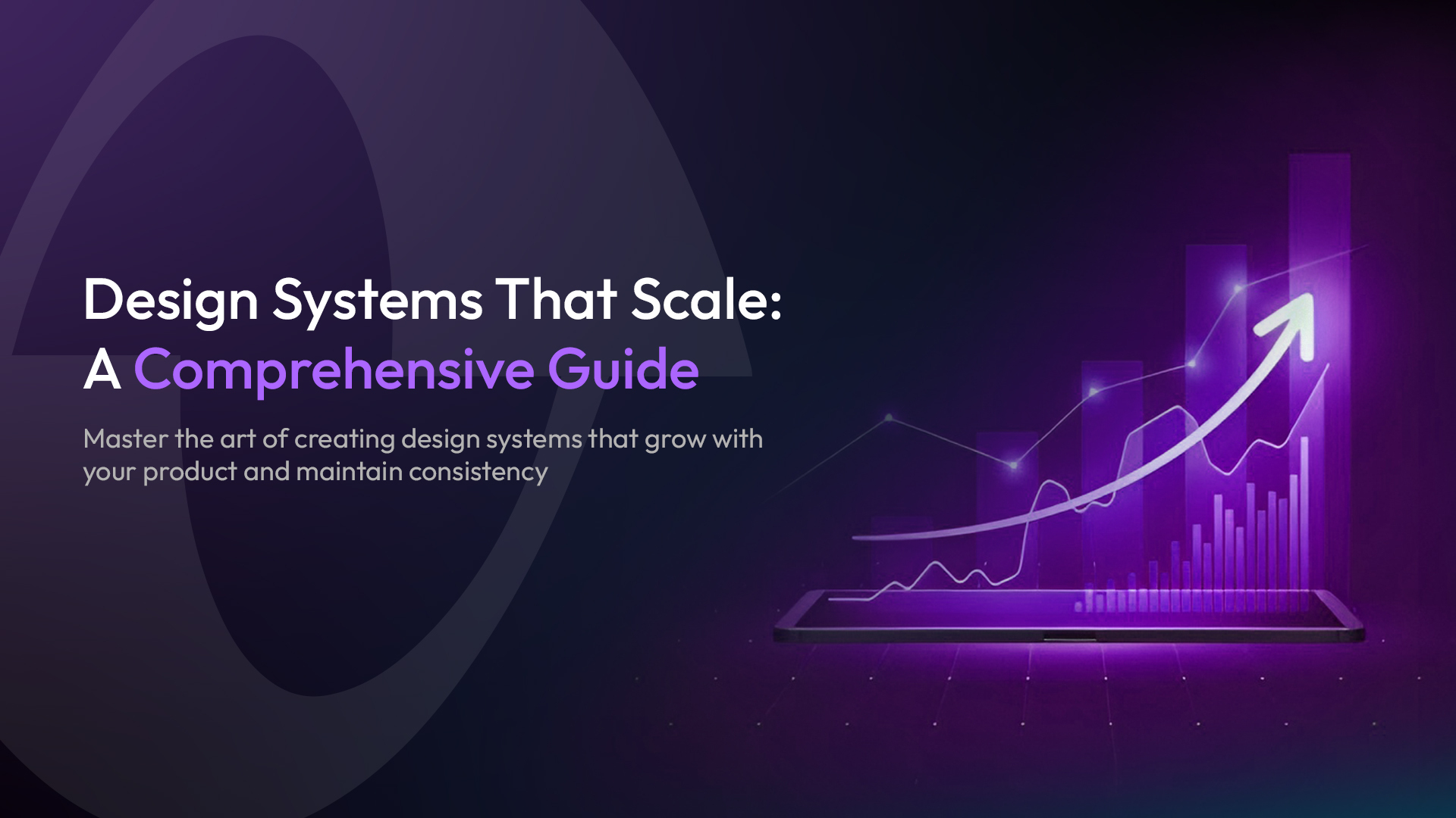 Design Systems That Scale: A Comprehensive Guide